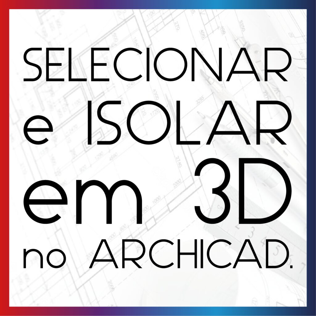 selecionar e isolar no archicad