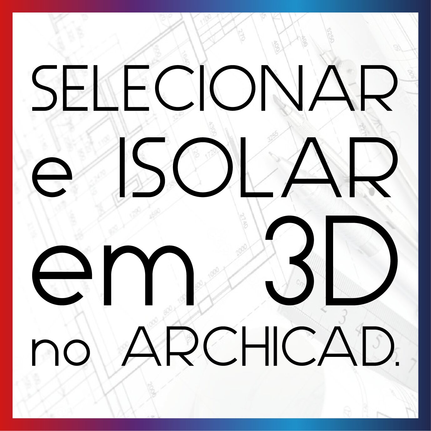 selecionar e isolar no archicad