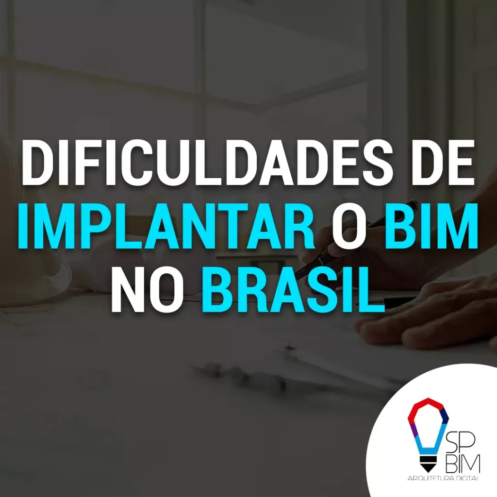 DIFICULDADES DE IMPLANTAR O BIM NO BRASIL