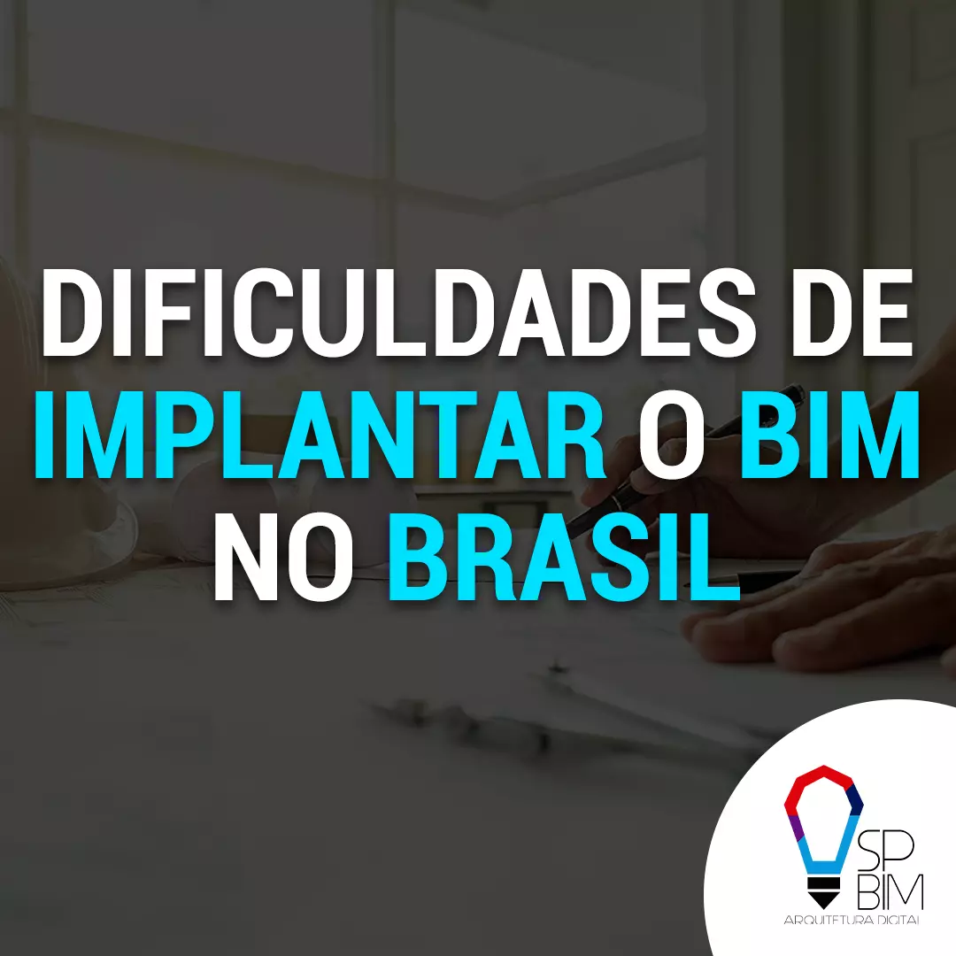 DIFICULDADES DE IMPLANTAR O BIM NO BRASIL