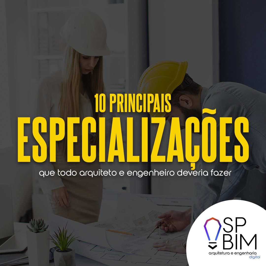 10 Principais especializações que todo arquiteto e engenheiro deveria fazer